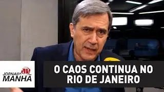 O caos continua no Rio de Janeiro | Marco Antonio Villa