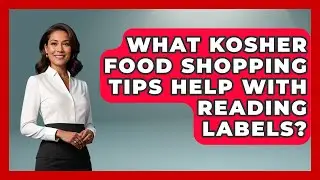 What Kosher Food Shopping Tips Help With Reading Labels? - The Kosher Way