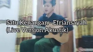 Satu Kenangan - Efriansayah (Akustik Live Version)
