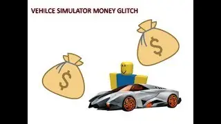 VEHICLE SIMULATOR MONEY GLITCH I Roblox
