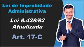 Nova Lei de Improbidade Administrativa | Lei 14.230/21 | Art. 17-C
