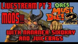 Orcs Must Die! 2 Steam Workshop Modding ShowCase LiveStream with SixOkay ,Nananea and Juicebags! pt3