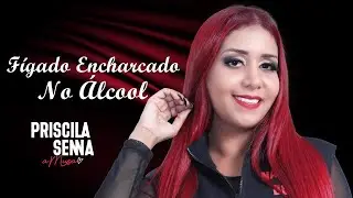 Priscila Senna - F&iacute;gado Encharcado No &Aacute;lcool (Promocional Agosto 2020)