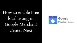 Enable free local listing in google merchant center next | Free local listing in google shopping
