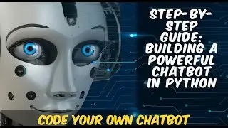 Step-by-Step Guide - Building a Powerful Chatbot in Python