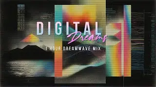 Digital Dreams | 1 Hour Dreamwave Mix