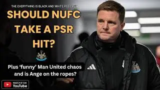 Should Newcastle take a PSR hit? Let's all laugh at Man United, & is Ange Postecoglou on the ropes?