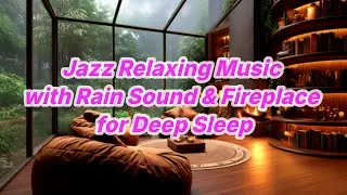 Jazz Relaxing Music with Rain Sound & Fireplace for Deep Sleep 8
