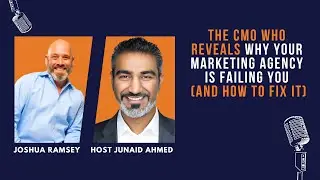 The CMO Who Reveals Why Your Marketing Agency Is Failing You (And How to Fix It) - Joshua Ramsey