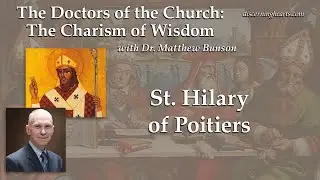 St. Hilary of Poitiers &ndash; The Doctors of the Church with Dr. Matthew Bunson