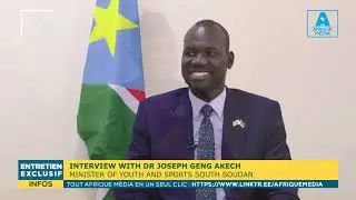 AFRIQUE MEDIA TV : INTERVIEW WITH DR JOSEPH GENG AKECH MINISTER OF YOUTH AND SPORTS  SOUTH SOUDAN