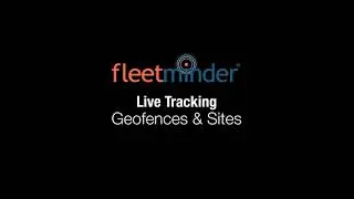 Fleetminder - Geofences & Sites