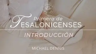 1Tesalonicenses 1 | La obra poderosa del evangelio | Michael Dennis