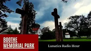 Boothe Memorial Park | Lunatics Radio Hour #history