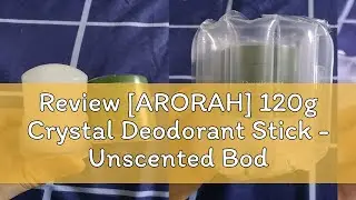 Review [ARORAH] 120g Crystal Deodorant Stick - Unscented Body Deodorant 24-Hour Odor Protection