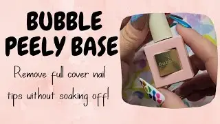 No Soaking Off Your Tips | Bubble Peely Base UNDER YOUR TIPS | Removal Process