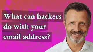 What can hackers do with your email address?