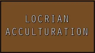 Locrian Acculturation
