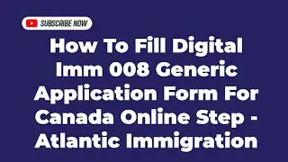 How To Fill Digital Imm 008 Generic Application Form For Canada Online Step - Atlantic Immigration