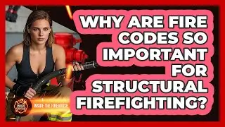 Why Are Fire Codes So Important For Structural Firefighting? - Inside the Firehouse