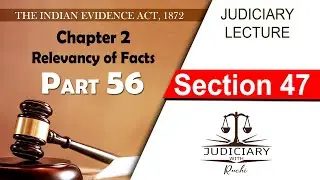 Section 47,  Chapter 2 Relevancy of Facts |The Indian Evidence Act 1872 lectures (PART 56)