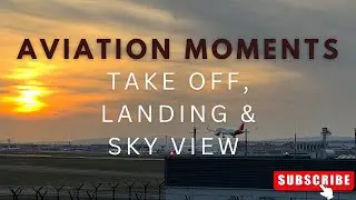 Aviation Moments | Takeoff, Landing & Sky Views