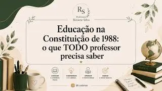 Educação na Constituição de 1988: o que TODO professor precisa saber