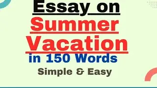 Essay on Summer Vacation in 150 Words in English | Short Essay Paragraph Writing on Summer Vacation