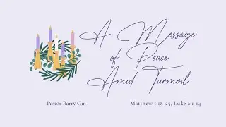 Advent: A Message of Peace Amid Turmoil | Pastor Barry Gin | December 21, 2025