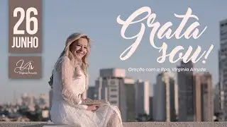 Grata Sou! - 26 de Junho de 2020 | #FiqueEmCasa e Ore #Comigo | Bispa Virg&iacute;nia Arruda