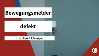 Bewegungsmelder defekt | Ursachen, Fehlerquellen & L&ouml;sungen