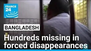 Five years without daylight: Bangladesh&rsquo;s forced disappearances &bull; FRANCE 24 English