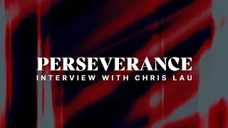 Perseverance: Interview with Chris Lau
