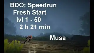 BDO PC: Speedrun : Fresh Start to lvl 50 (2h 21min) Check Description for information