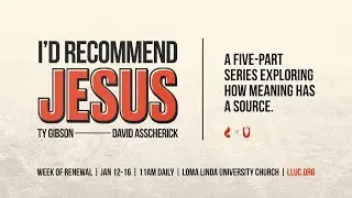 LLU Chapel | I'D RECOMMEND JESUS | Session 4 | David Asscherick | 1-15-2026