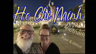 Travel South East Asia-  Ho Chi Minh - Raw & Uncut