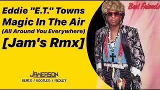 Eddie ''E.T.'' Towns - Magic In The Air (All Around You Everywhere) [Jam's Rmx]