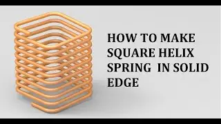 How to make Square Helical Spring in Solid Edge
