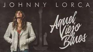 JOHNNY LORCA - Aquel Viejo Blues (Oficial)
