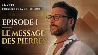 Egypte - L'Odyss&eacute;e de la Conscience | Le Message des Pierres - &Eacute;pisode 1