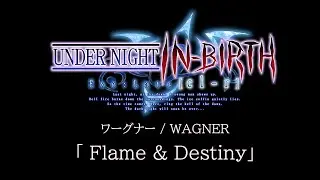 Flame & Destiny(Wargner):UNDER NIGHT IN-BIRTH Exe:Late[cl-r] OST
