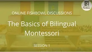 Session 1 - The Basics of Bilingual Montessori