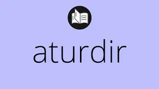 Que significa ATURDIR &bull; aturdir SIGNIFICADO &bull; aturdir DEFINICI&Oacute;N &bull; Que es ATURDIR