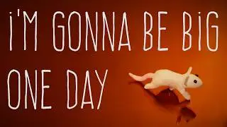 i'm gonna be big one day (Animated Music Video)