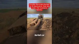 Couple discovers buried car in backyard.One day later,the husband leaves 😭 #unexpectedsituations