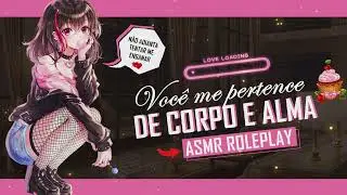 ASMR NAMORADA POSSESSIVA COM CIÚMES DOENTIO
