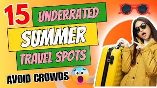 15 Underrated Summer Travel Destinations | Hidden Gems and Avoid Crowds