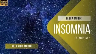 Sleep Music . Relaxing Music . Insomnia . Starry Sky . (HD)