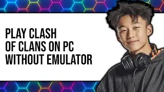 How to Play Clash of Clans on PC Without Emulator 2025 - Full Guide