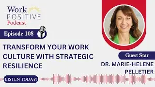 EP 108 | Transform Your Work Culture with Strategic Resilience | Dr. Marie-Helene Pelletier